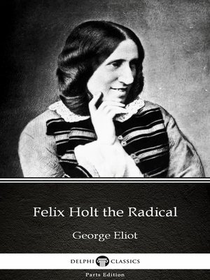 cover image of Felix Holt the Radical by George Eliot--Delphi Classics (Illustrated)